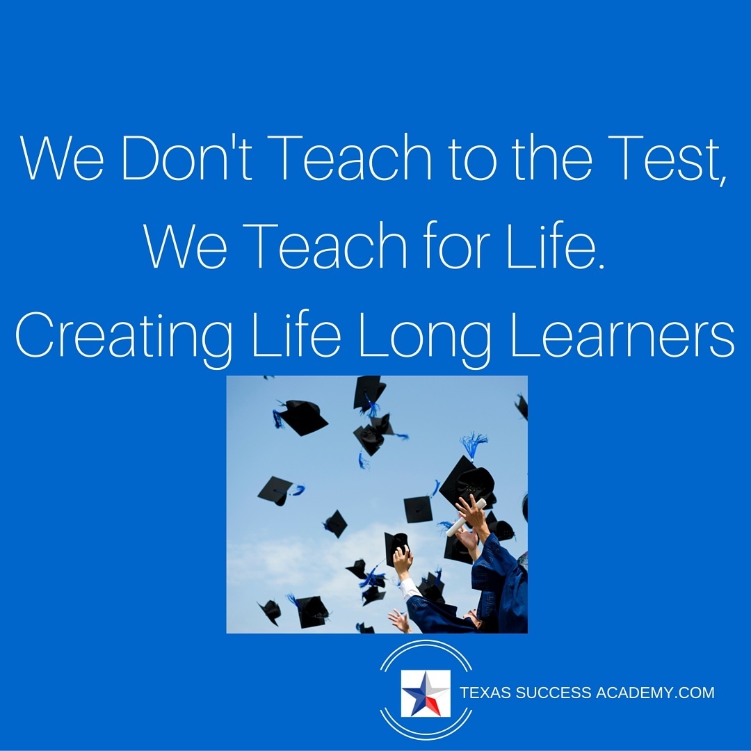 Texas Success Academy creates life long learners with our teaching strategies